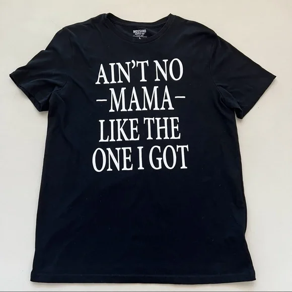 Mossimo AIN”T NO MAMA LIKE THE ONE I GOT Black T-Shirt B18/8 - Picture 2 of 9